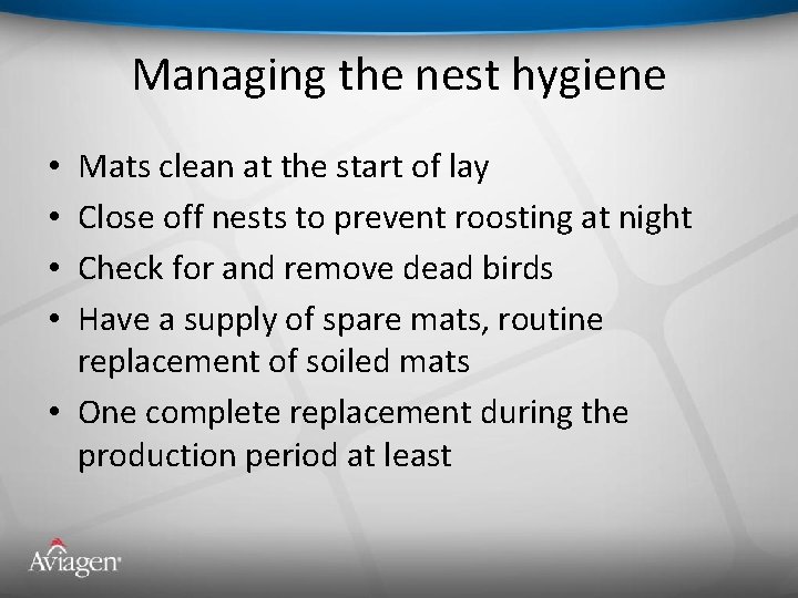 Managing the nest hygiene Mats clean at the start of lay Close off nests