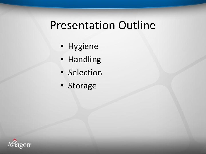 Presentation Outline • • Hygiene Handling Selection Storage 