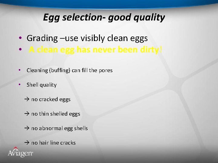 Egg selection- good quality • Grading –use visibly clean eggs • A clean egg