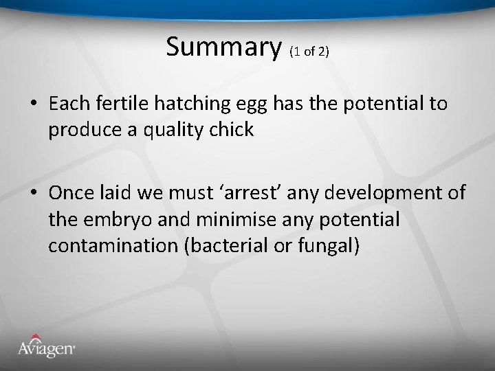 Summary (1 of 2) • Each fertile hatching egg has the potential to produce