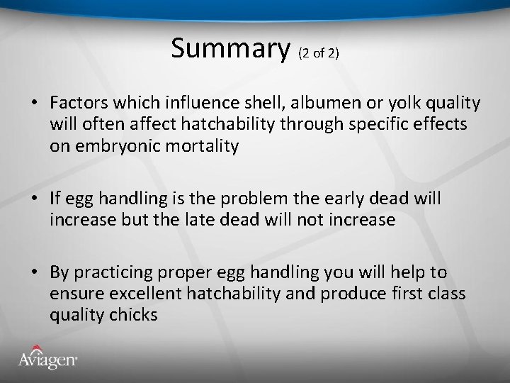 Summary (2 of 2) • Factors which influence shell, albumen or yolk quality will