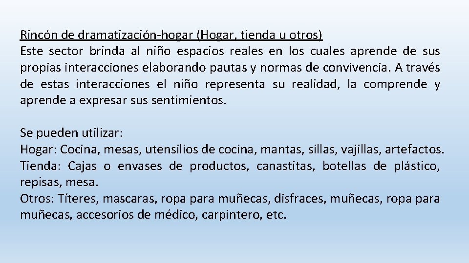  Rincón de dramatización-hogar (Hogar, tienda u otros) Este sector brinda al niño espacios