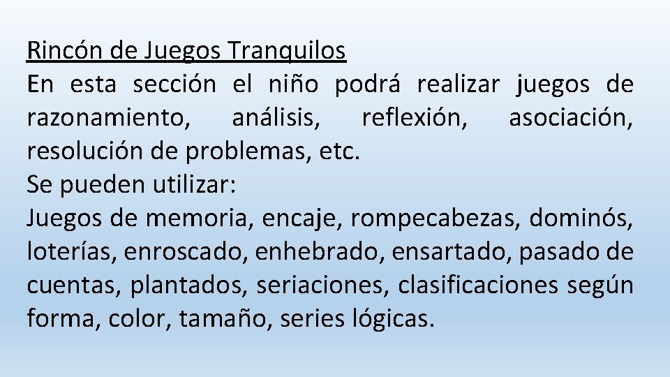 Rincón de Juegos Tranquilos En esta sección el niño podrá realizar juegos de razonamiento,