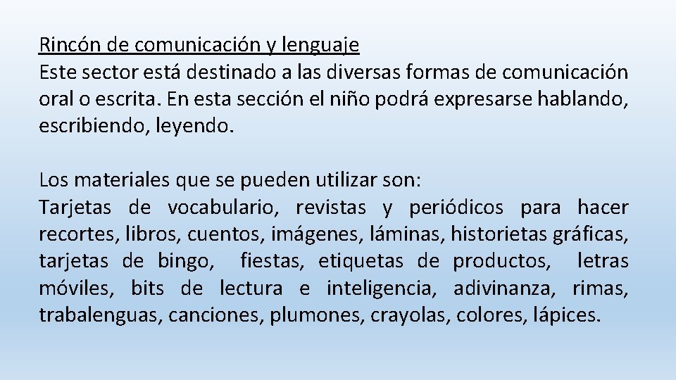 Rincón de comunicación y lenguaje Este sector está destinado a las diversas formas de