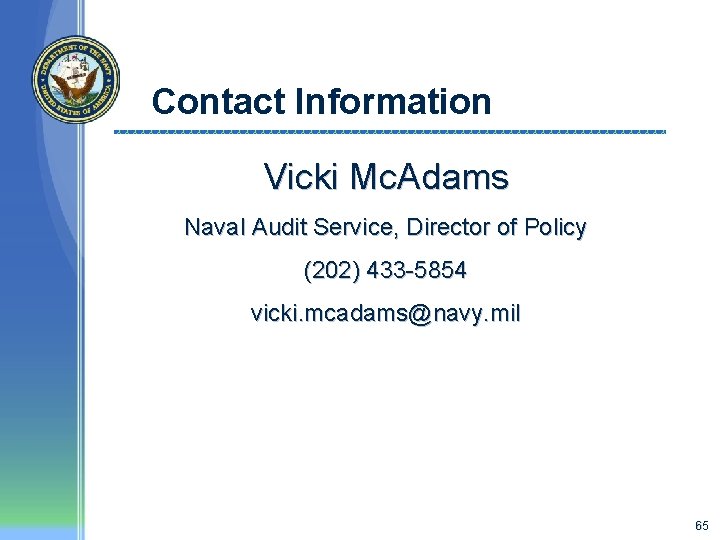 Contact Information Vicki Mc. Adams Naval Audit Service, Director of Policy (202) 433 -5854