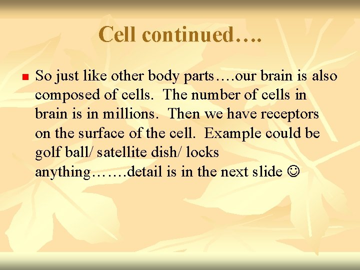 Cell continued…. n So just like other body parts…. our brain is also composed