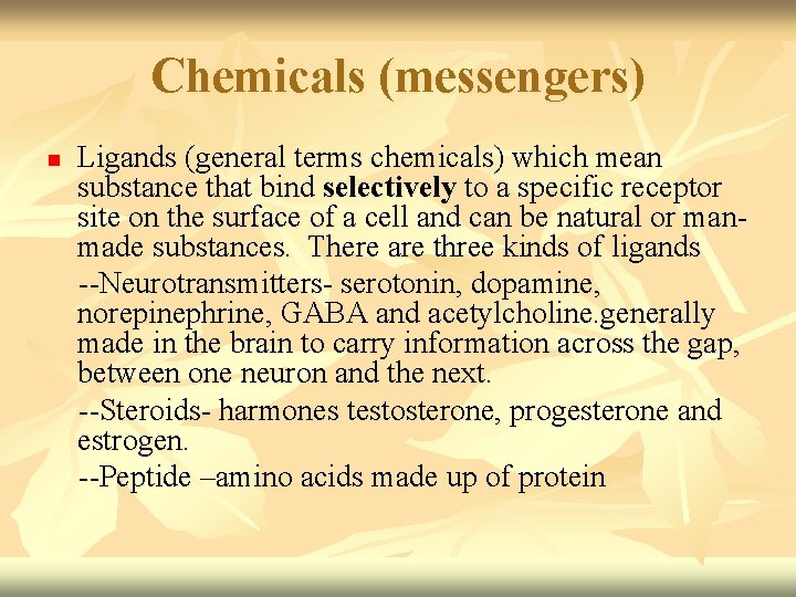 Chemicals (messengers) Ligands (general terms chemicals) which mean substance that bind selectively to a