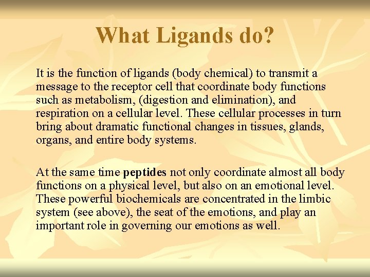 What Ligands do? It is the function of ligands (body chemical) to transmit a
