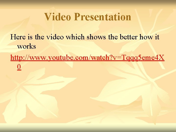 Video Presentation Here is the video which shows the better how it works http:
