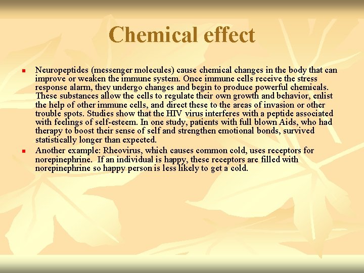 Chemical effect n n Neuropeptides (messenger molecules) cause chemical changes in the body that