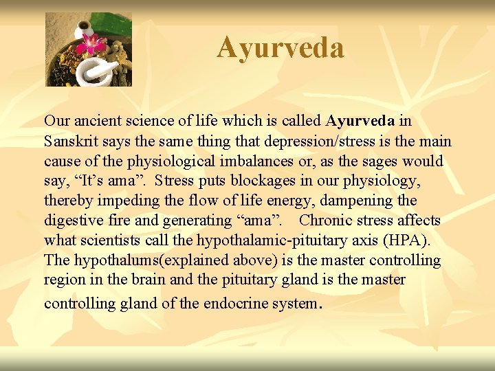 Ayurveda Our ancient science of life which is called Ayurveda in Sanskrit says the