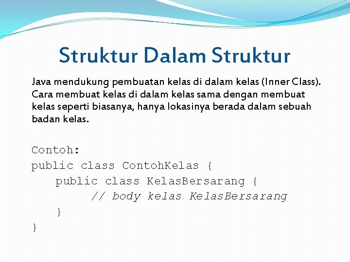 Struktur Dalam Struktur Java mendukung pembuatan kelas di dalam kelas (Inner Class). Cara membuat
