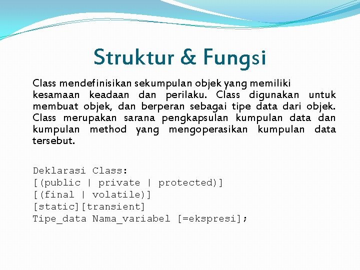 Struktur & Fungsi Class mendefinisikan sekumpulan objek yang memiliki kesamaan keadaan dan perilaku. Class