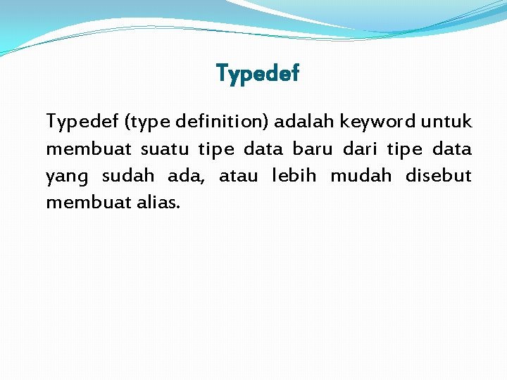 Typedef (type definition) adalah keyword untuk membuat suatu tipe data baru dari tipe data
