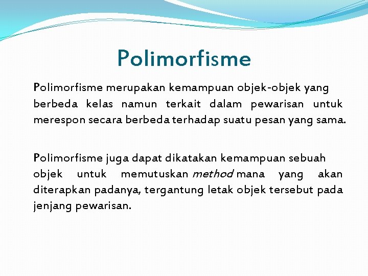 Polimorfisme merupakan kemampuan objek-objek yang berbeda kelas namun terkait dalam pewarisan untuk merespon secara