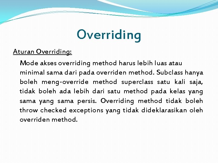 Overriding Aturan Overriding: Mode akses overriding method harus lebih luas atau minimal sama dari