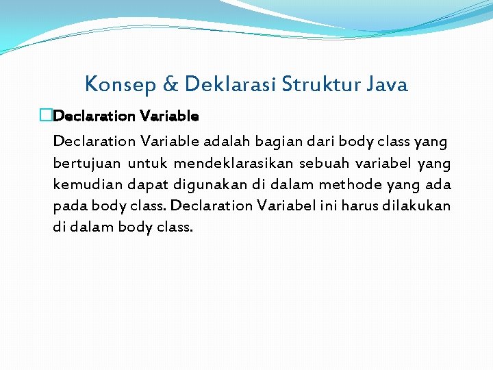 Konsep & Deklarasi Struktur Java �Declaration Variable adalah bagian dari body class yang bertujuan