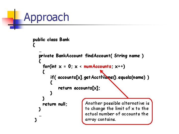 Approach public class Bank { … private Bank. Account find. Account( String name )