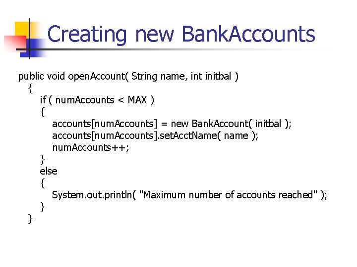 Creating new Bank. Accounts public void open. Account( String name, int initbal ) {