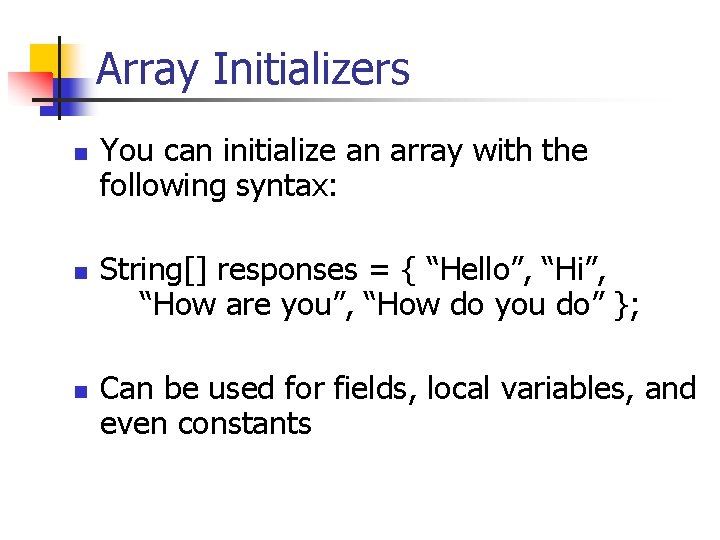 Array Initializers n n n You can initialize an array with the following syntax: