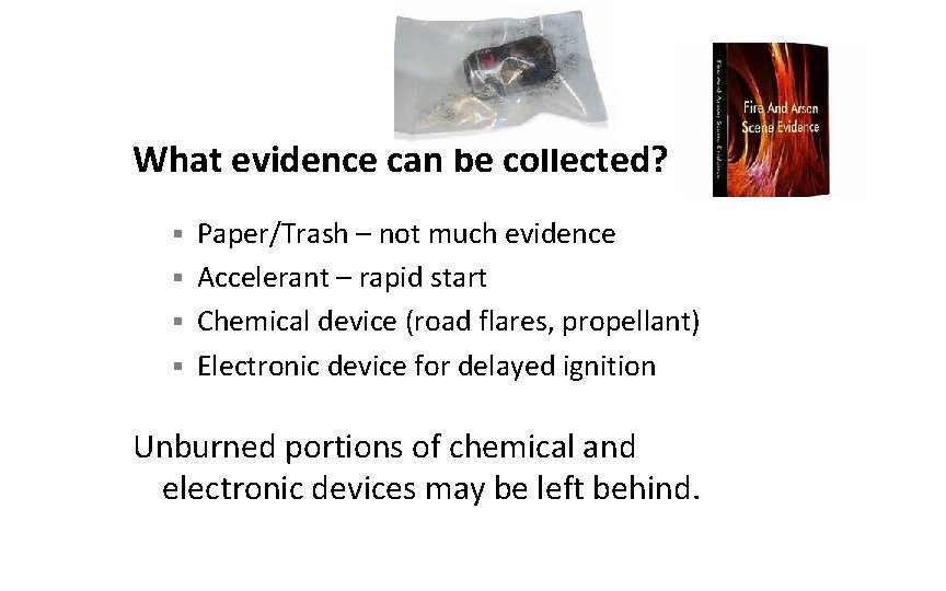 What evidence can be collected? Paper/Trash – not much evidence § Accelerant – rapid