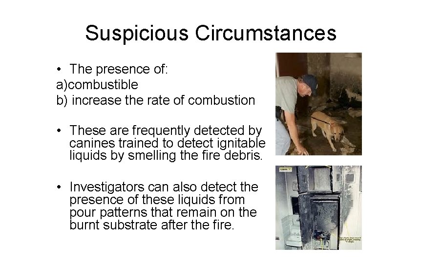 Suspicious Circumstances • The presence of: a)combustible b) increase the rate of combustion •