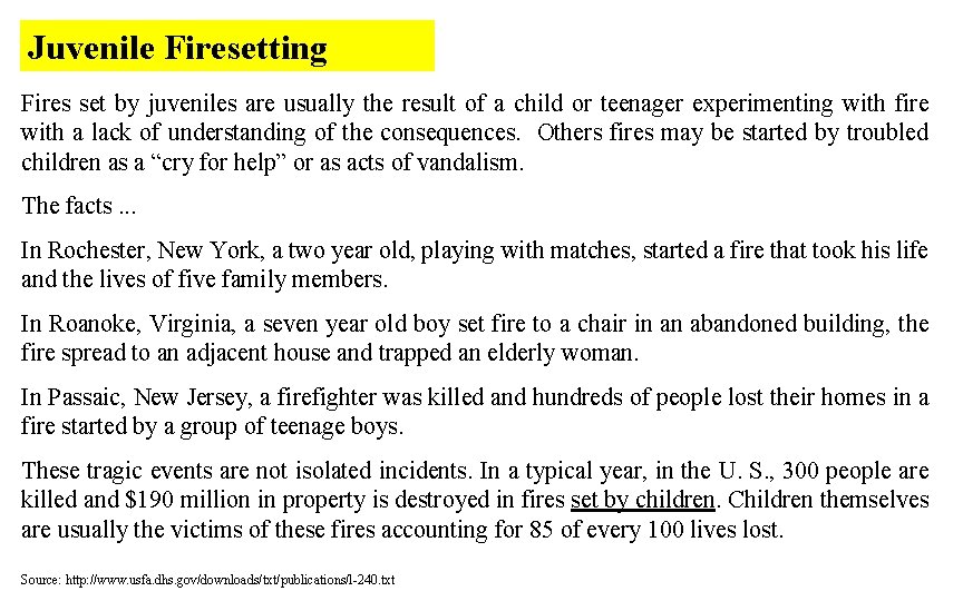 Juvenile Firesetting Fires set by juveniles are usually the result of a child or