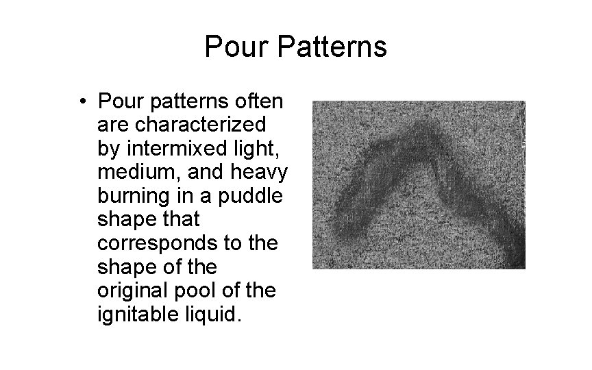 Pour Patterns • Pour patterns often are characterized by intermixed light, medium, and heavy