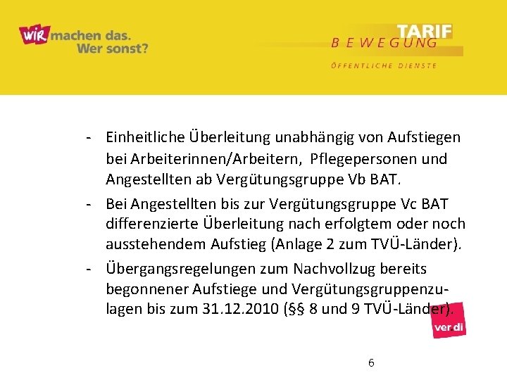 - Einheitliche Überleitung unabhängig von Aufstiegen bei Arbeiterinnen/Arbeitern, Pflegepersonen und Angestellten ab Vergütungsgruppe Vb