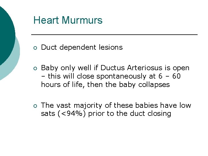 Heart Murmurs ¡ ¡ ¡ Duct dependent lesions Baby only well if Ductus Arteriosus