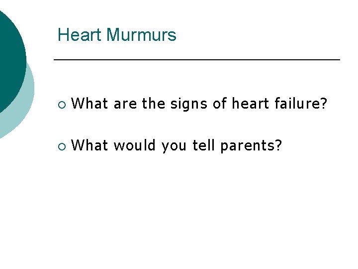 Heart Murmurs ¡ What are the signs of heart failure? ¡ What would you