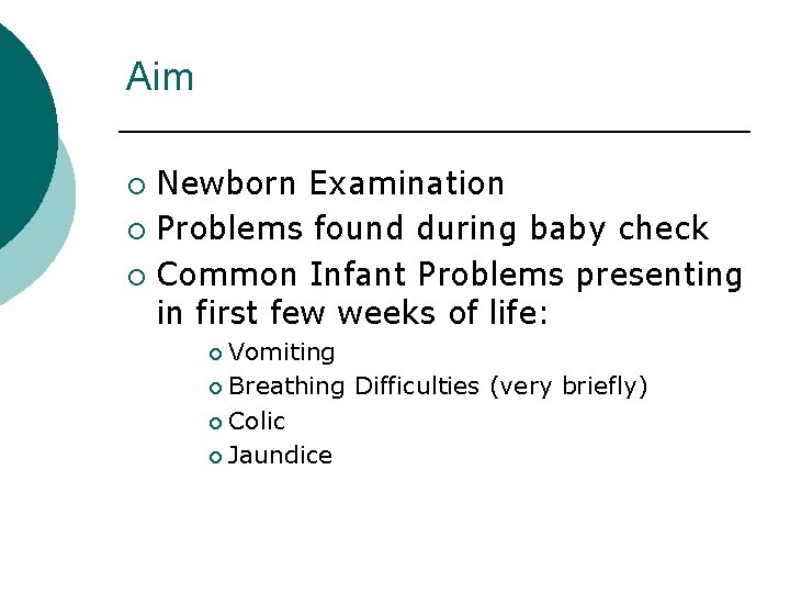 Aim ¡ ¡ ¡ Newborn Examination Problems found during baby check Common Infant Problems