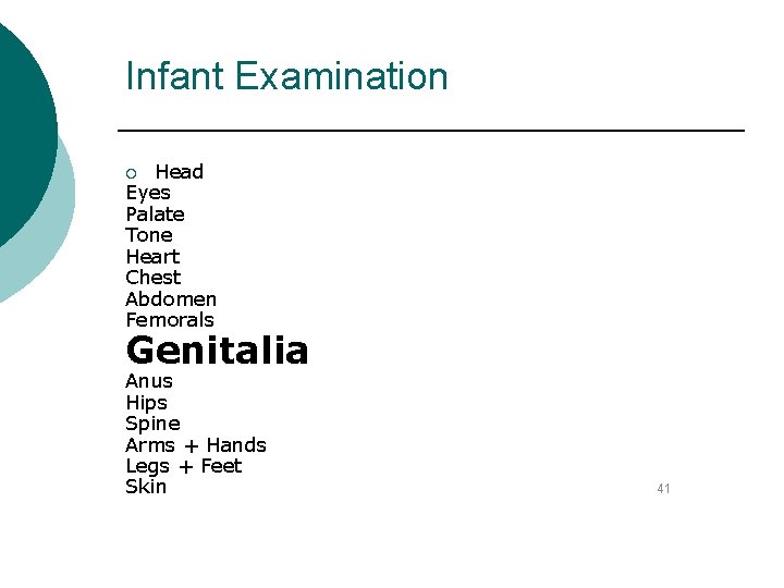 Infant Examination Head Eyes Palate Tone Heart Chest Abdomen Femorals ¡ Genitalia Anus Hips