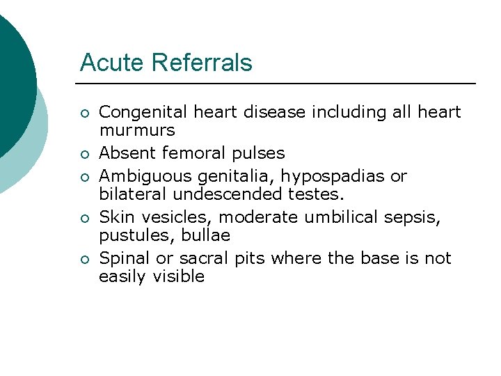 Acute Referrals ¡ ¡ ¡ Congenital heart disease including all heart murmurs Absent femoral