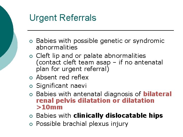 Urgent Referrals ¡ ¡ ¡ ¡ Babies with possible genetic or syndromic abnormalities Cleft