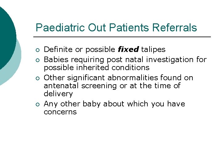 Paediatric Out Patients Referrals ¡ ¡ Definite or possible fixed talipes Babies requiring post