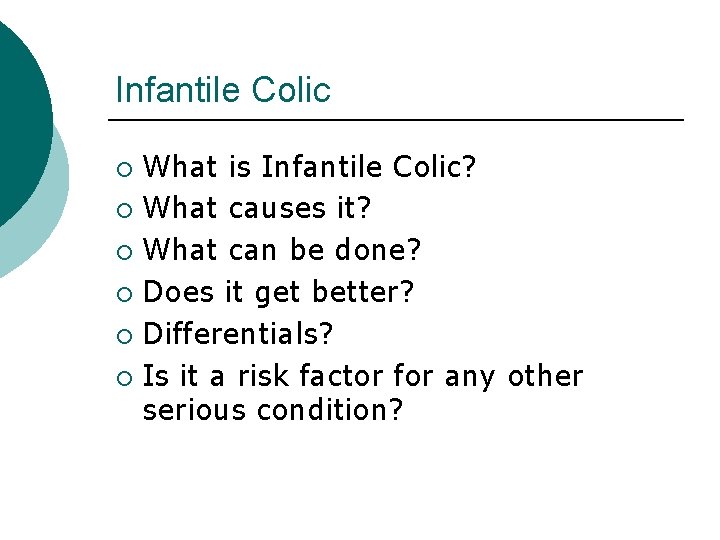 Infantile Colic ¡ ¡ ¡ What is Infantile Colic? What causes it? What can