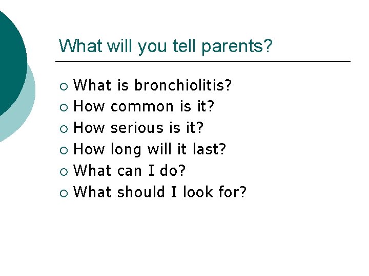 What will you tell parents? ¡ ¡ ¡ What is bronchiolitis? How common is