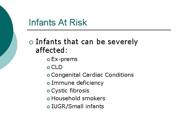 Infants At Risk ¡ Infants that can be severely affected: Ex-prems ¡ CLD ¡