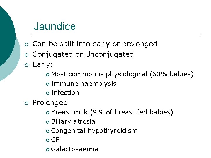 Jaundice ¡ ¡ ¡ Can be split into early or prolonged Conjugated or Unconjugated