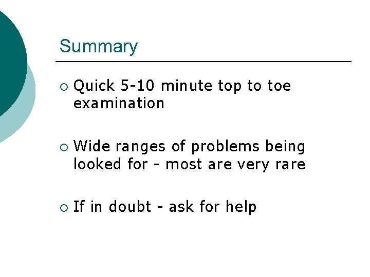 Summary ¡ ¡ ¡ Quick 5 -10 minute top to toe examination Wide ranges