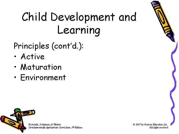 Child Development and Learning Principles (cont’d. ): • Active • Maturation • Environment Kostelnik, Child Development and Learning Principles (cont’d. ): • Active • Maturation • Environment Kostelnik,