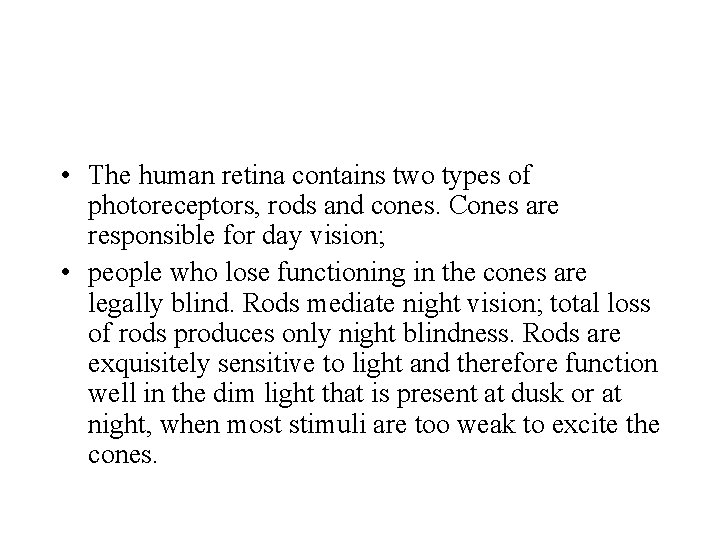  • The human retina contains two types of photoreceptors, rods and cones. Cones
