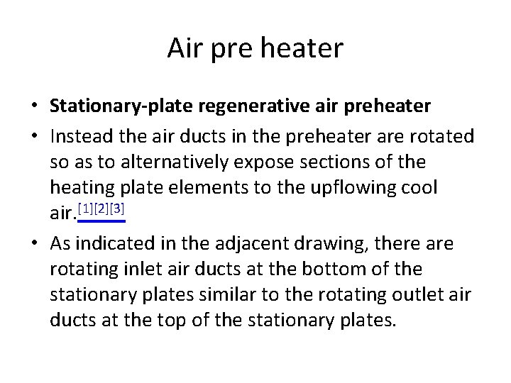 Air pre heater • Stationary-plate regenerative air preheater • Instead the air ducts in