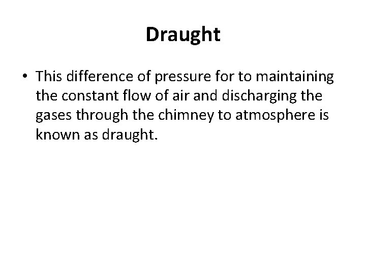 Draught • This difference of pressure for to maintaining the constant flow of air