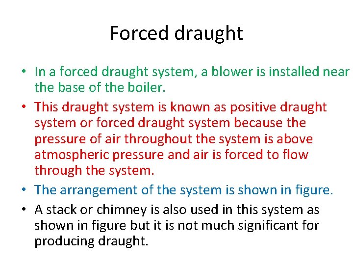 Forced draught • In a forced draught system, a blower is installed near the