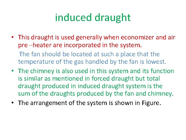 induced draught • This draught is used generally when economizer and air pre –heater