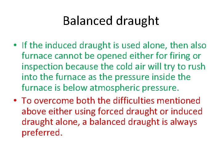 Balanced draught • If the induced draught is used alone, then also furnace cannot