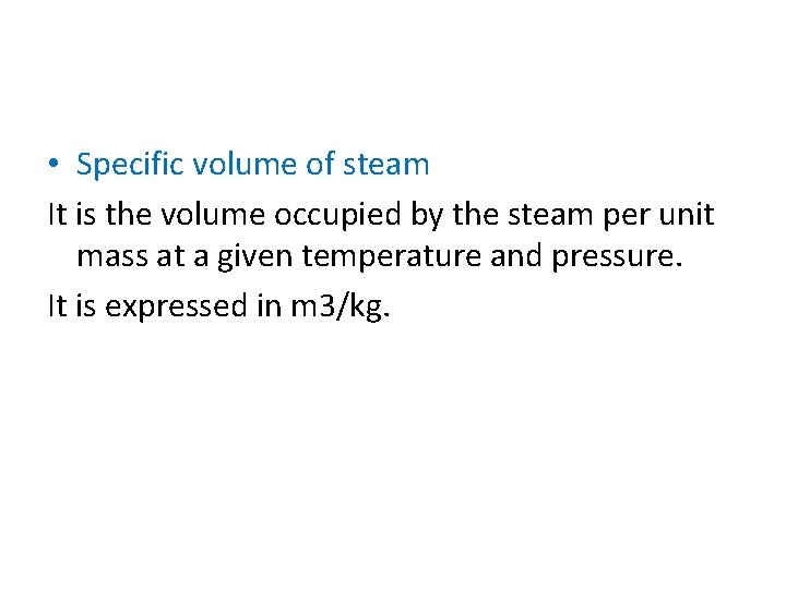  • Specific volume of steam It is the volume occupied by the steam