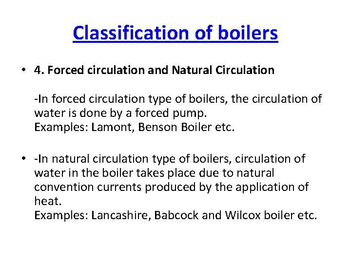 Classification of boilers • 4. Forced circulation and Natural Circulation -In forced circulation type